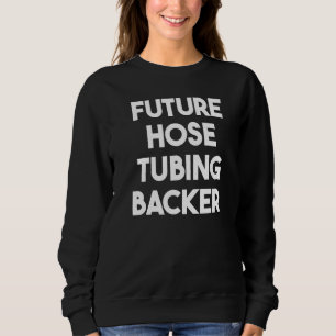 Future Hose Tubing Backer   Sweatshirt