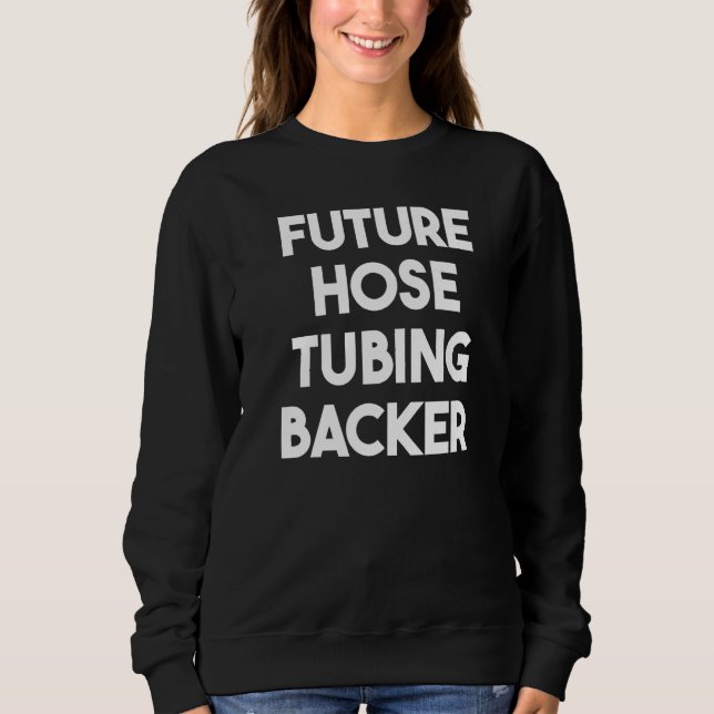 Future Hose Tubing Backer   Sweatshirt (Front)
