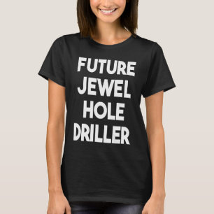 Future Jewel Hole Driller T-Shirt