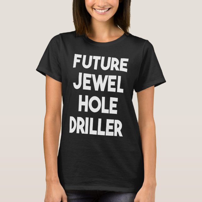 Future Jewel Hole Driller T-Shirt (Front)