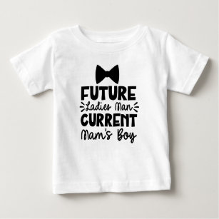 Future Ladies Man Current Mama's Boy Baby T-Shirt