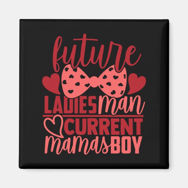 Future Ladies Man Current Mamas Boy Valentine Son  Magnet (Front)