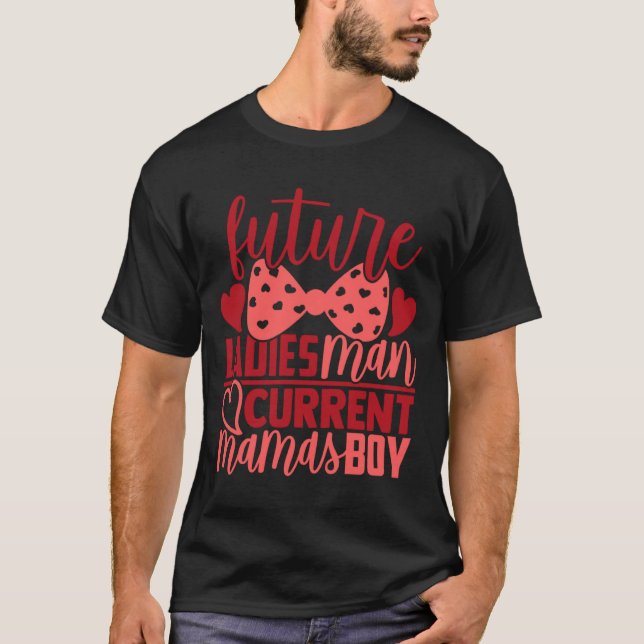 Future Ladies Man Current Mamas Boy Valentine Son  T-Shirt (Front)