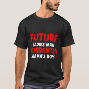 Future Ladies Man Current Mamas Boy Valentines D  T-Shirt