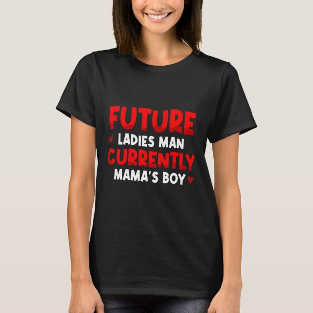 Future Ladies Man Current Mamas Boy Valentines D  T-Shirt (Front)