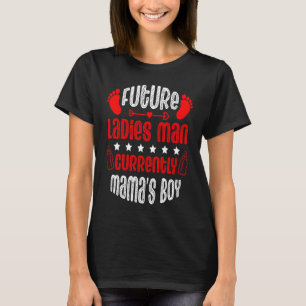 Future Ladies Man Current Mama's Boy Valentine's D T-Shirt