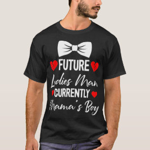 Future Ladies Man Current Mamas Boy Valentines Day T-Shirt