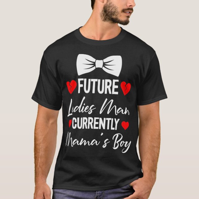 Future Ladies Man Current Mamas Boy Valentines Day T-Shirt (Front)