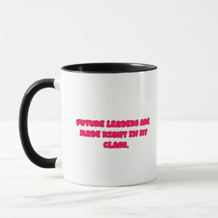 Future Leaders Made In My Class Teacher Design Mug