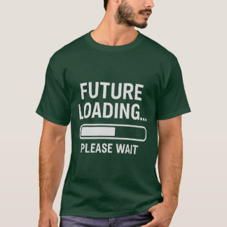 Future Loading… Please Wait | Graphic T-Shirt
