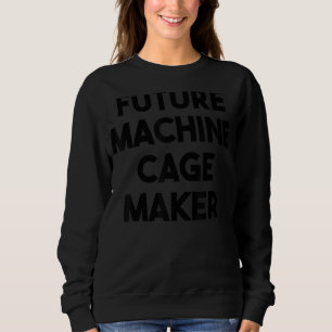 Future Machine Cage Maker Sweatshirt