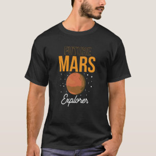 Future Mars Explorer Space Planet Sayings T-Shirt