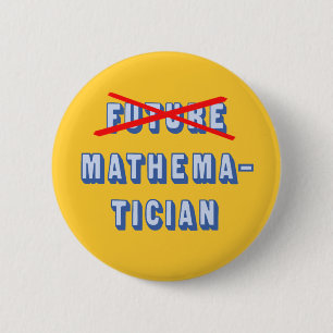 Future Mathematician No More 2 Inch Round Button