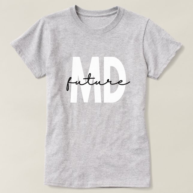 Future MD Doctor Medical School Student T-Shirt (Design Front)