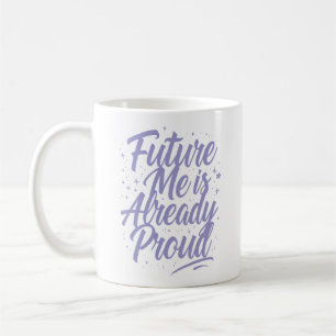Future Me Is Already Proud - Affirmation Coffee Mug
