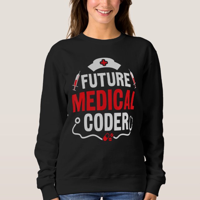 Future Medical Coder Coding Assistant Sweatshirt (Front)