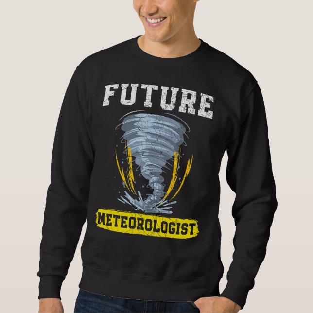 Future Meteorologist Meteorology Tornado Storm Wea Sweatshirt (Front)