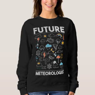 Future Meteorologist - Meteorology Weather Forecas Sweatshirt