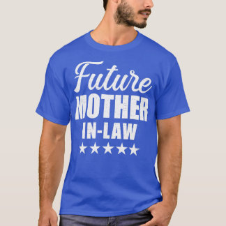 Future motherinlaw for wedding and engagement T-Shirt