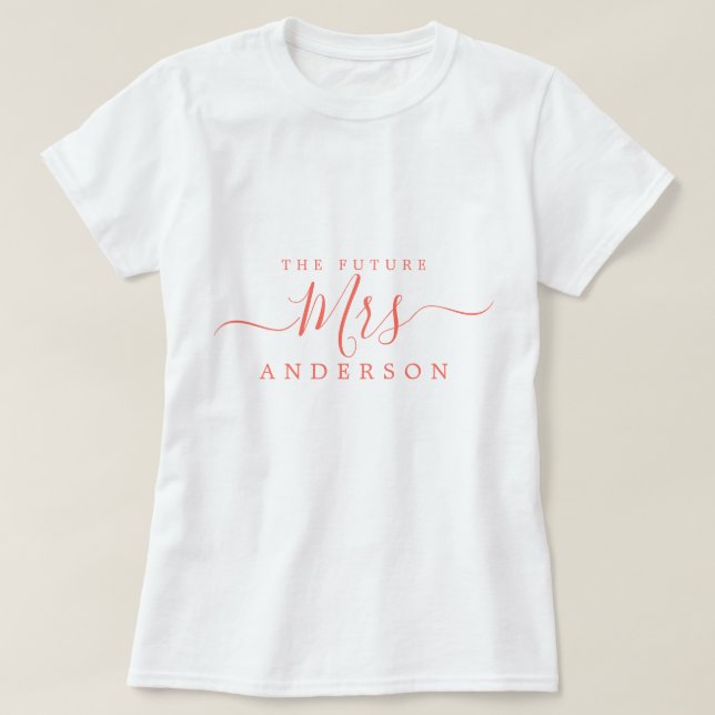 Future Mrs Chic Script Custom Name Bride to be T-Shirt (Design Front)