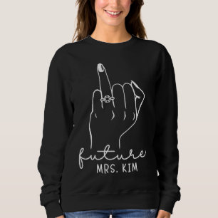 Future Mrs Kim New Bridal to Be Fiance Bachelorett Sweatshirt