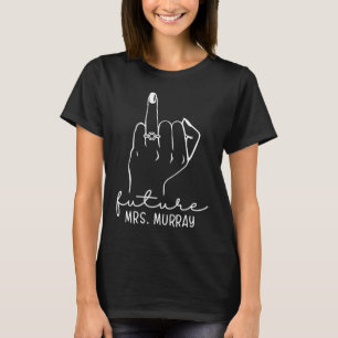 Future Mrs Murray New Bridal to Be Fiance Bachelor T-Shirt