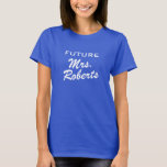 Future Mrs T Shirt for the soon to be bride / wife<br><div class="desc">Future Mrs T Shirt for the soon to be bride / wife. Bridal party design. Wedding humour for soon to be married women. Cute wedding, anniversary, bachelorette party or honeymoon gift idea for bride. Funny marriage slogan, personalizable. Newly weds humour. Create one for the husband too. Mr and Mrs design....</div>
