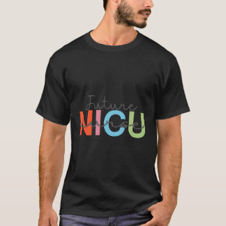 Future Nicu Nurse Neonatal Intensive Care Unit T-Shirt
