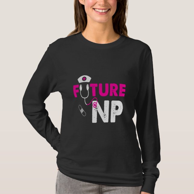 Future Np Funny Nursing Student T-Shirt (Front)