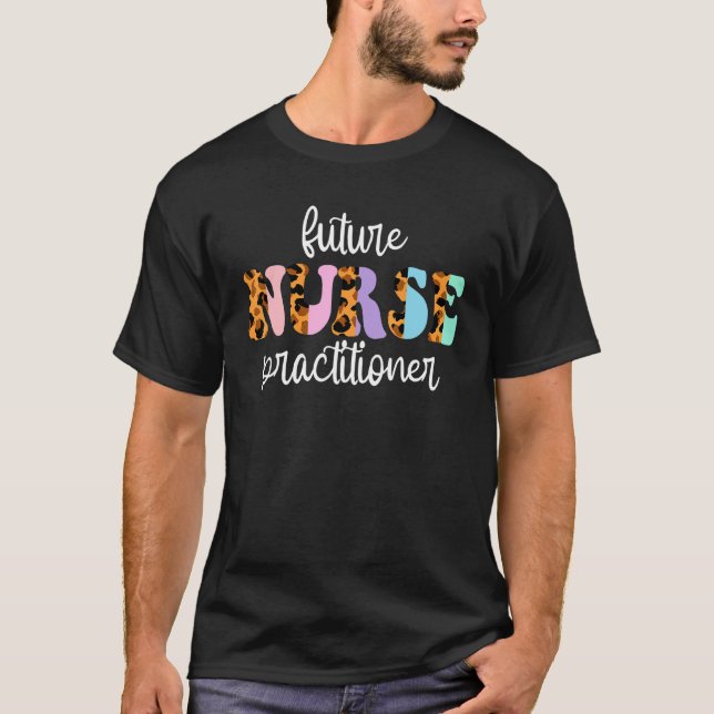 Future Nurse Practitioner Student Leopard Nursing  T-Shirt (Front)