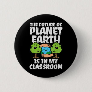 Future Of Planet In My Clroom Earth Day Teacher Me 2 Inch Round Button
