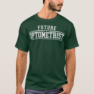 Future Optometrist Eye Optometry Ophthalmologist T-Shirt