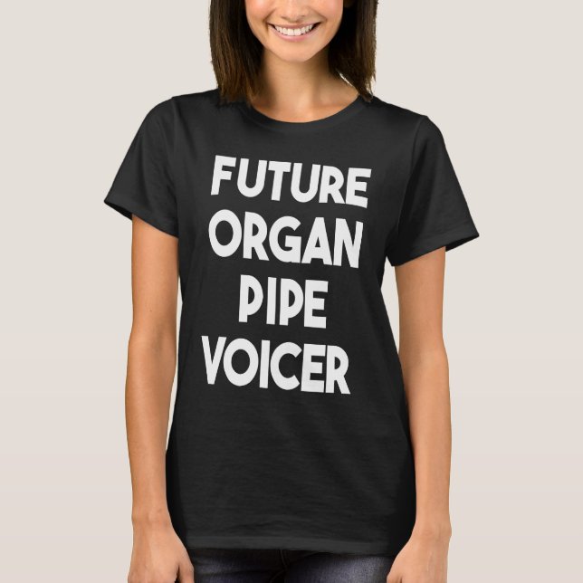Future Organ Pipe Voicer T-Shirt (Front)