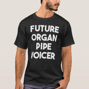 Future Organ Pipe Voicer T-Shirt