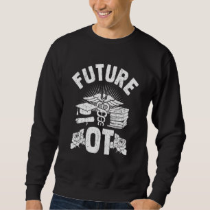 Future Ot Occupational Therapy Graduate Ot Student Sweatshirt
