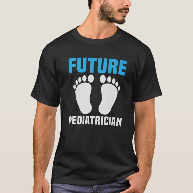 Future Pediatrician, Funny Pediatrics T-Shirt (Front)