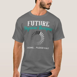 Future Physical TherapistPhysical Theraphy Student T-Shirt