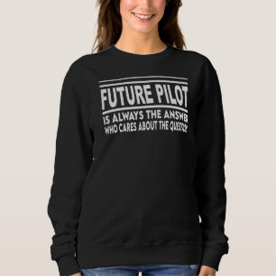 Future Pilot Is Always The Answer Airplane Sweatshirt