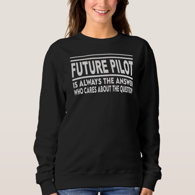 Future Pilot Is Always The Answer Airplane Sweatshirt (Front)