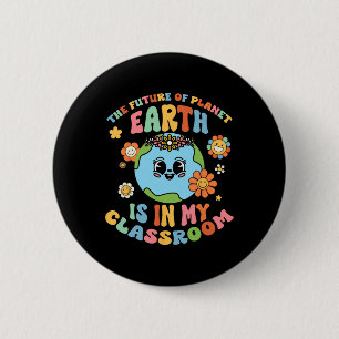 Future Planet Earth Is In My Clroom Groovy Proud T 2 Inch Round Button