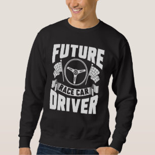 Future Race Car Driver Kids Men Women Cool Racing Sweatshirt