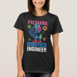 Future Robotics Engineer Robotics Engineer T-Shirt<br><div class="desc">Future Robotics Engineer Robotics Engineer</div>