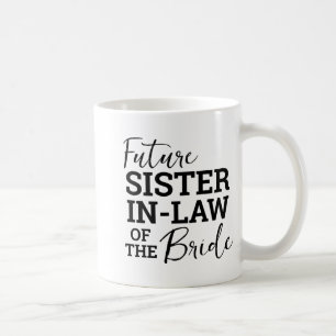 Future Sister In Law Of The Bride Coffee Mug