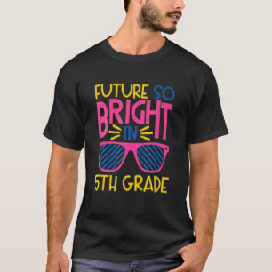 Future So Bright In 5Th Grade Fifth Sunglasses T-Shirt