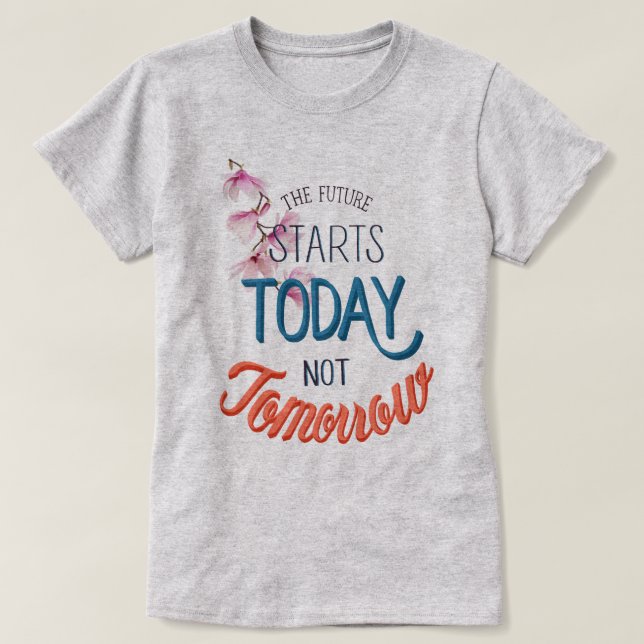 Future Starts Today T-Shirt (Design Front)