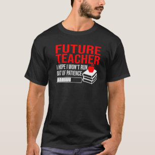 Future Teacher I Hope I Won't Run Out Teachers Sch T-Shirt