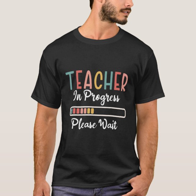 Future Teacher Idea Teacher In Progress Please Wai T-Shirt (Front)