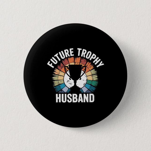 Future Trophy Husband  2 Inch Round Button (Front)