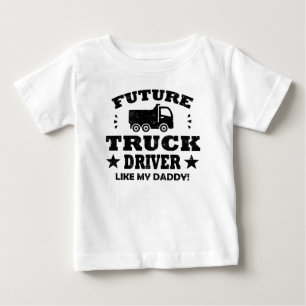 FUTURE TRUCK DRIVER LIKE MY DADDY! BABY T-Shirt