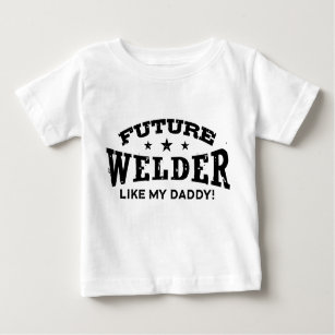 Future Welder Like My Daddy Baby T-Shirt